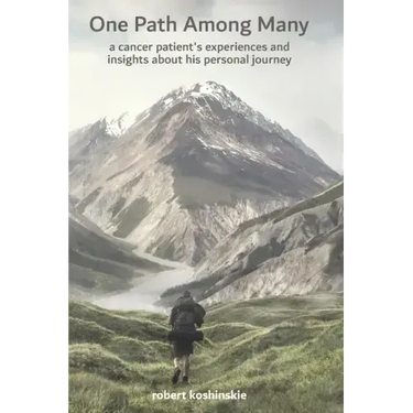 One Path Among Many: a cancer patient's experiences and insights about his personal journey