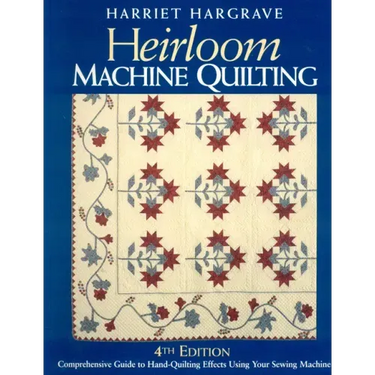 Heirloom Machine Quilting: A Comprehensive Guide to Hand-Quilting Effects Using Your Sewing Machine