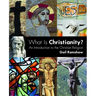 What Is Christianity?: An Introduction to the Christian Religion