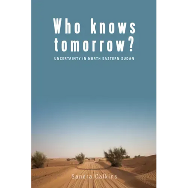 Who Knows Tomorrow?: Uncertainty in North-Eastern Sudan
