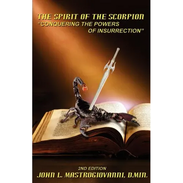 The Spirit of the Scorpion (Second Edition): "Conquering the Powers of Insurrection"