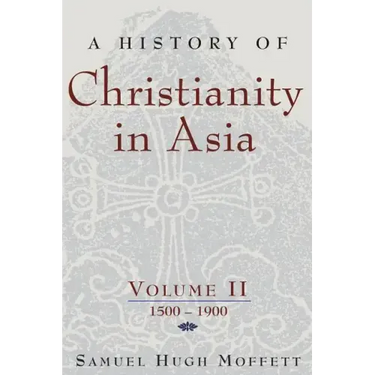 A History of Christianity in Asia, Vol. II: 1500-1900