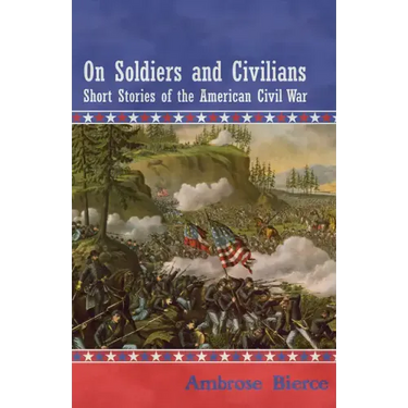 On Soldiers and Civilians - Short Stories of the American Civil War