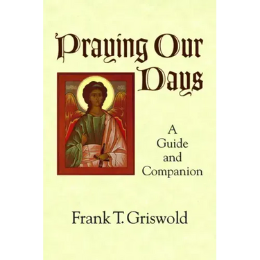 Praying Our Days: A Guide and Companion