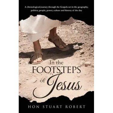 In the Footsteps of Jesus: A chronological journey through the gospels set in the geography, politics, people, power, culture and history of the day