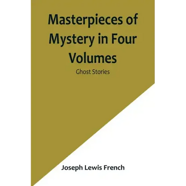 Masterpieces of Mystery in Four Volumes: Ghost Stories