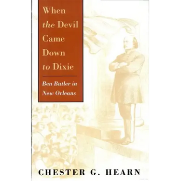 When the Devil Came Down to Dixie: Ben Butler in New Orleans