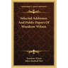 Selected Addresses and Public Papers of Woodrow Wilson