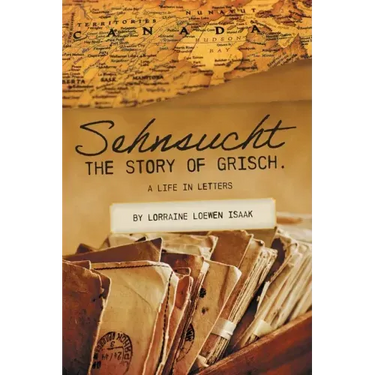 Sehnsucht: The Story of Grisch.: A Life in Letters