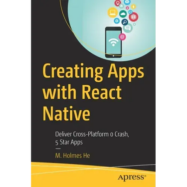 Creating Apps with React Native: Deliver Cross-Platform 0 Crash, 5 Star Apps