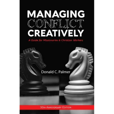 Managing Conflict Creatively (30th Anniversary Edition): A Guide for Missionaries & Christian Workers