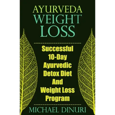 Ayurveda Weight Loss: Successful 10-Day Ayurvedic Detox Diet and Weight Loss Program