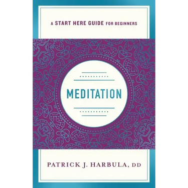 Meditation: The Simple and Practical Way to Begin Meditating (a Start Here Guide)