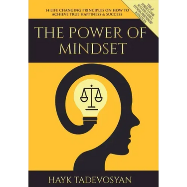 The Power of Mindset: 14 Life Changing Principles on How to Achieve True Happiness and Success