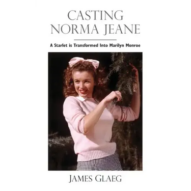 Casting Norma Jeane: A Starlet Is Transformed Into Marilyn Monroe