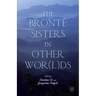 The Brontë Sisters in Other Wor(l)DS