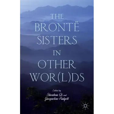 The Brontë Sisters in Other Wor(l)DS