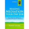 Making Mediation Your Day Job: How to Market Your ADR Business Using Mediation Principles You Already Know