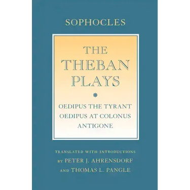 The Theban Plays: Oedipus the Tyrant; Oedipus at Colonus; Antigone