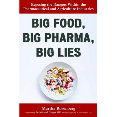 Big Food, Big Pharma, Big Lies: Exposing the Dangers Within the Pharmaceutical and Agriculture Industries