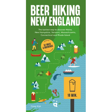 Beer Hiking New England: The Tastiest Way to Discover Maine, New Hampshire, Vermont, Massachusetts, Connecticut and Rhode Island