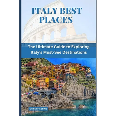 Italy Best Places: The Ultimate Guide to Exploring Italy's Must-See Destinations
