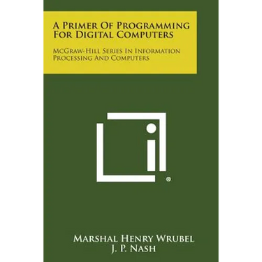 A Primer of Programming for Digital Computers: McGraw-Hill Series in Information Processing and Computers