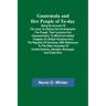 Guatemala and Her People of To-day; Being an Account of the Land, Its History and Development; the People, Their Customs and Characteristics; to Which