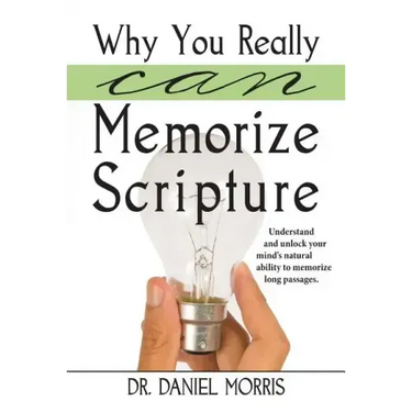 Why You Really Can Memorize Scripture: Understand and Unlock Your Mind's Natural Ability to Memorize Long Passages