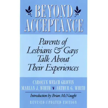 Beyond Acceptance: Parents of Lesbians & Gays Talk about Their Experiences