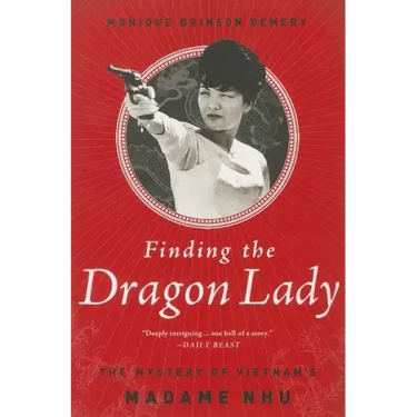 Finding the Dragon Lady: The Mystery of Vietnam's Madame Nhu