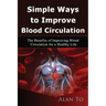 Simple Ways to Improve Blood Circulation: The Benefits of Improving Blood Circulation for a Healthy Life