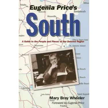 Eugenia Price's South: A Guide to the People and Places of Her Beloved Region
