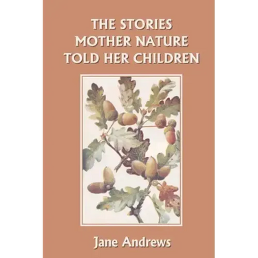 The Stories Mother Nature Told Her Children (Yesterday's Classics)