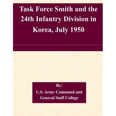 Task Force Smith and the 24th Infantry Division in Korea, July 1950