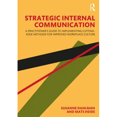 Strategic Internal Communication: A Practitioner's Guide to Implementing Cutting-Edge Methods for Improved Workplace Culture