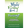 What's So Funny About... Nursing?: A Creative Approach to Celebrating Your Profession