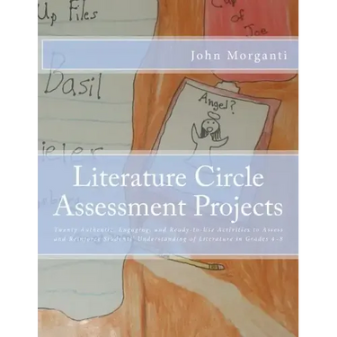 Literature Circle Assessment Projects: Twenty Authentic, Engaging, and Ready-to-Use Activities to Assess and Reinforce Students' Understanding of Lite