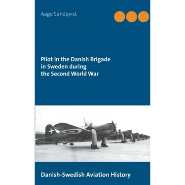 Pilot in the Danish Brigade in Sweden during the Second World War: Danish-Swedish Aviation History