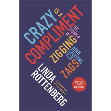 Crazy Is a Compliment: The Power of Zigging When Everyone Else Zags