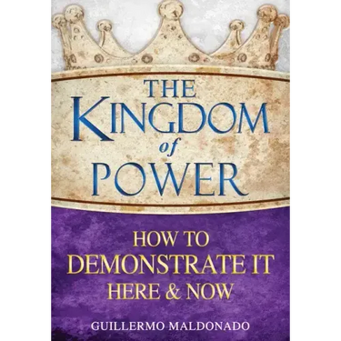 The Kingdom of Power: How to Demonstrate It Here and Now