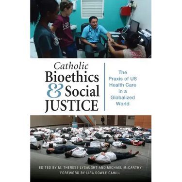 Catholic Bioethics and Social Justice: The Praxis of Us Health Care in a Globalized World