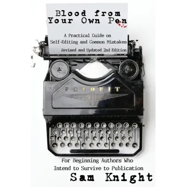 Blood From Your Own Pen: A Practical Guide on Self-Editing and Common Mistakes For Beginning Authors Who Intend to Survive to Publication