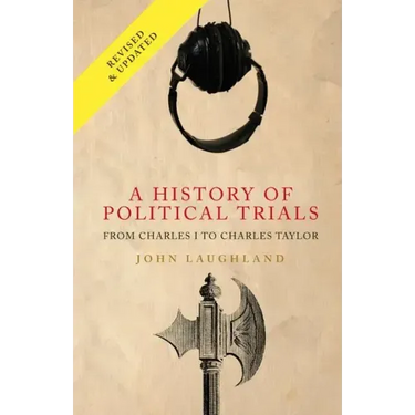 A History of Political Trials: From Charles I to Charles Taylor