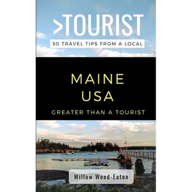 Greater Than a Tourist- Maine USA: 50 Travel Tips from a Local