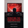 Seducing the Subconscious: The Psychology of Emotional Influence in Advertising
