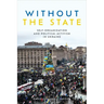 Without the State: Self-Organization and Political Activism in Ukraine
