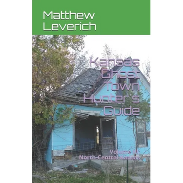 Kansas Ghost Town Hunter's Guide: Volume III: North-Central Kansas