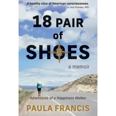 18 Pair of Shoes: A Memoir: Adventures of a Happiness Walker