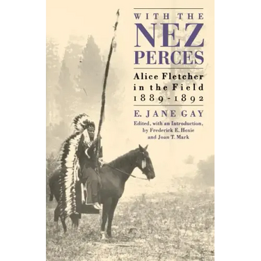 With the Nez Perces: Alice Fletcher in the Field, 1889-1892